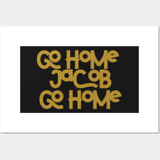 Go home Jacob go home Posters and Art